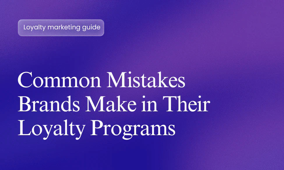 Common Mistakes Brands Make in Their Loyalty Programs